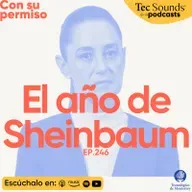 Ep. 246 - México 2025: Sheinbaum, democracia, seguridad y AMLO