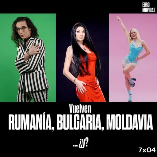 7x04: Vuelven RUMANÍA, BULGARIA, MOLDAVIA... ¿y alguno más? | Euromovidas