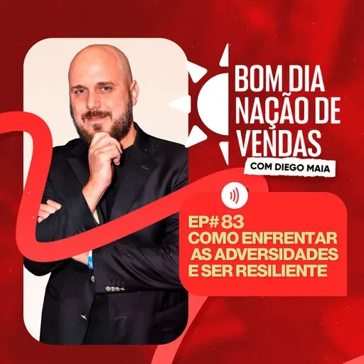 NAÇÃO DE VENDAS #83 - COMO ENFRENTAR AS ADVERSIDADES E SER RESILIENTE