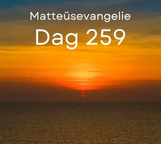 Bijbel in een jaar. Dag 259 (Matteüsevangelie)