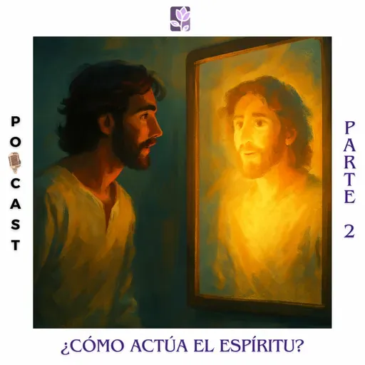 ¿Cómo actúa el Espíritu?: Ep. 2
