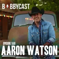 #550 - Aaron Watson on His Infamous Feud with Bobby + Why He Will Be 'Blitzing' Country Radio for the Next 5 Years + TikTok Video That Backfired on Him + Having to Be Crazy to Be Great