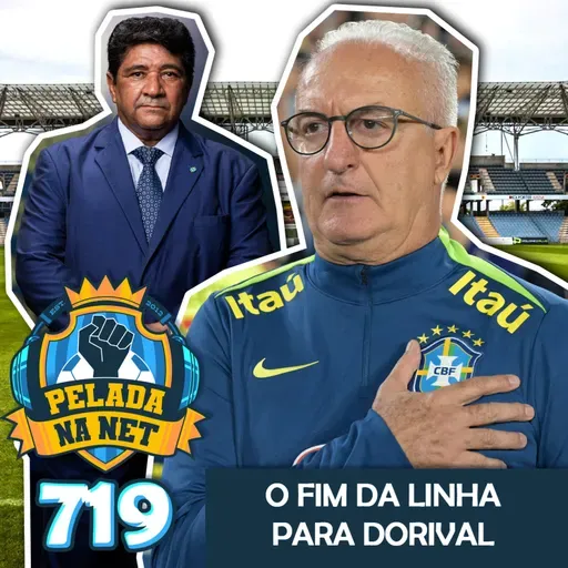 Pelada na Net #719 - O Fim Da Linha Para Dorival