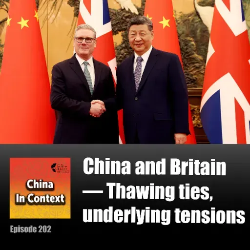 Ep202: China and Britain — Thawing ties, underlying tensions