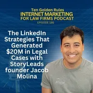 186: The LinkedIn Strategies That Generated $20M in Legal Cases with StoryLeads founder Jacob Molina