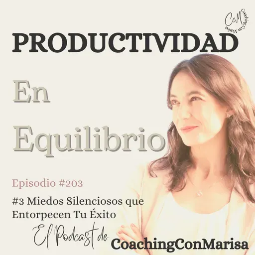 #Episodio 203 - 3 Miedos Silenciosos que Entorpecen Tu Éxito