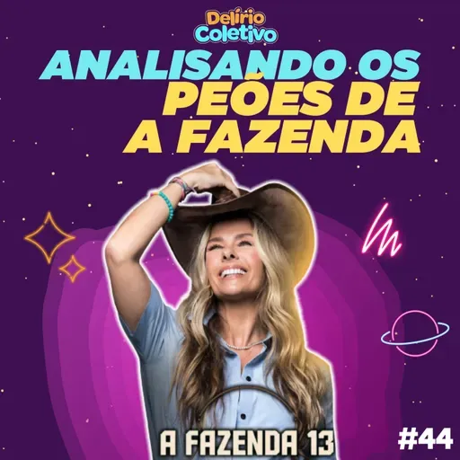 #44 DELIRIO COLETIVO - Analisando os pões de A Fazenda 13
