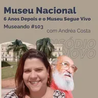 Museando #103: Museu Nacional, 6 Anos Depois e o Museu Segue Vivo - feat. Andréa Costa