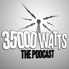 35000 Watts: The Podcast