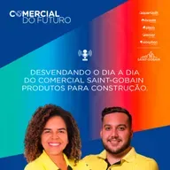 #2 Comercial do Futuro Saint-Gobain: Desvendando o Dia a Dia do Comercial Saint-Gobain Produtos para Construção.