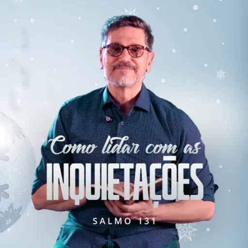 387. Como lidar com as inquietações do coração (Salmo 131)