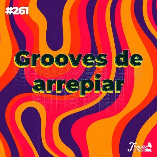#261 - Grooves de arrepiar