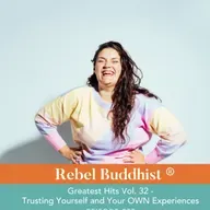 Greatest Hits Vol. 32 - Trusting Yourself and Your OWN Experiences