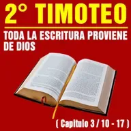 Toda la Escritura proviene de Dios ( 2ª Timoteo 3 / 10 - 17 )