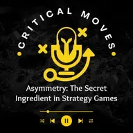 Asymmetry: The Secret Ingredient in Strategy Games (Ep.48)