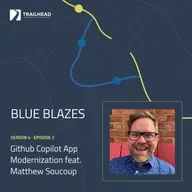 Blue Blazes S04E02: GitHub Copilot App Modernization for .NET – featuring Matthew Soucoup