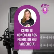 #57 - SEU PARCEIRO/A TEM FILHOS? COMO SE CONECTAR?