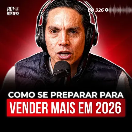 As Grandes Mudanças que Vão Dominar Vendas em 2026 | ROI Hunters #326