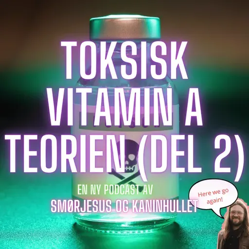 S2 Episode #6 – Toksisk Vitamin A Teorien (del 2)