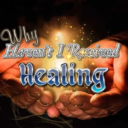 Why Haven't I Received Healing? (Healing Blocks)