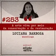 #253 A arte viva por meio da conservação e da restauração (Luciana Babosa)