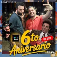 Ep. 263 - Nuestro SEXTO ANIVERSARIO (EN VIVO)