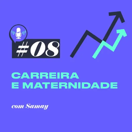 Carreira e Maternidade com Samay