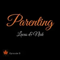 Ep. 5 - Lucas & Nick talk about parenting