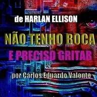 NÃO TENHO BOCA E PRECISO GRITAR - de Harlan Ellison