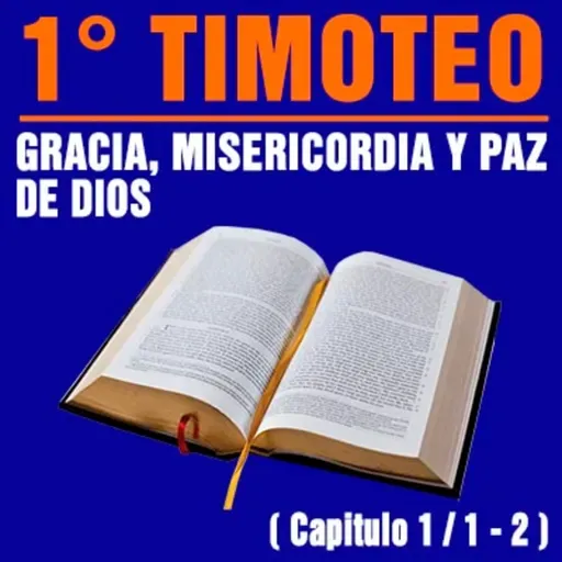 Gracia, Misericordia y Paz de Dios ( 1ª Timoteo 1 / 1 - 2 )