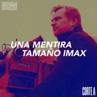 Corte A: IMAX es una Mentira