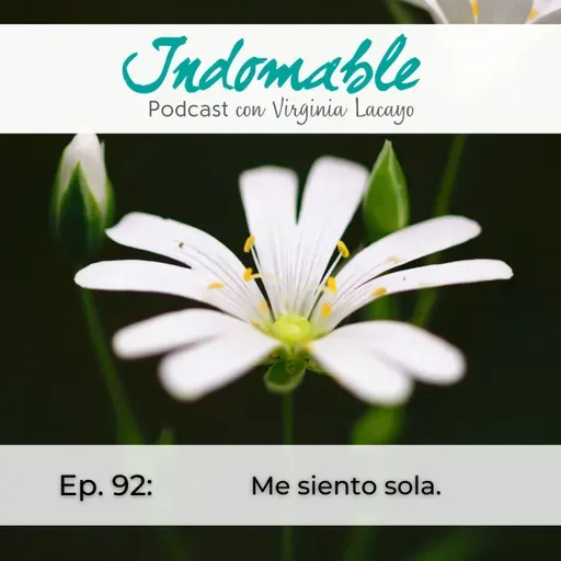 Ep.92 - Me siento sola.