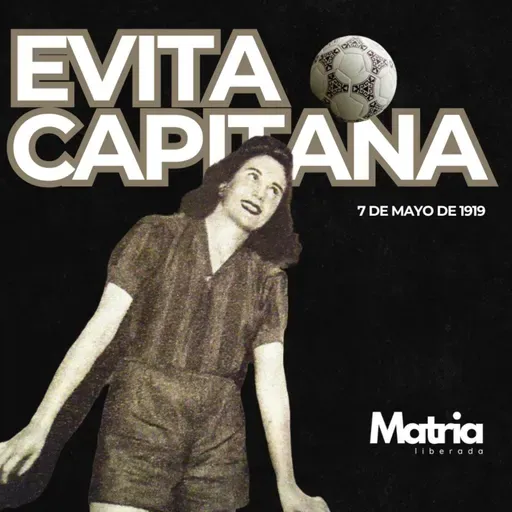 Evita Capitana | 7 de mayo