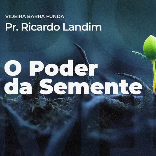 O PODER DA SEMENTE I RICARDO LANDIM