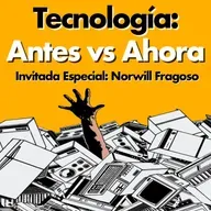 Ep#59 - Tecnología: Antes vs. Ahora