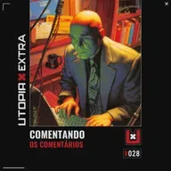 UTOPIA X EXTRA #028 COMENTANDO OS COMENTÁRIOS