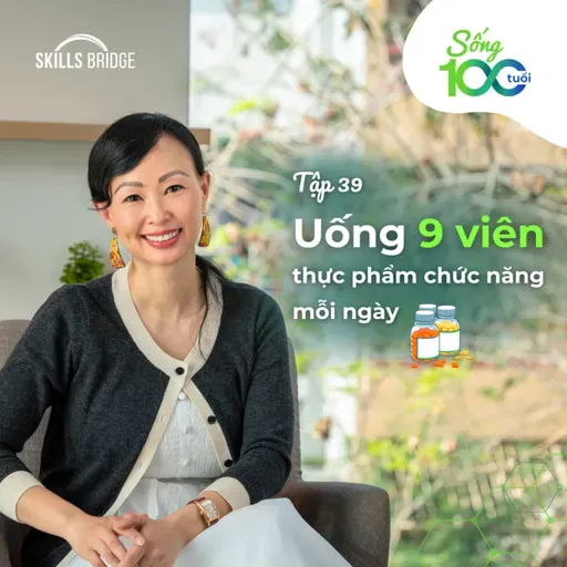 Tập 39: 9 Loại Thực Phẩm Chức Năng Linh Dùng Trong 8 Năm Qua | Sống 100 Tuổi