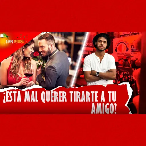 LE TENGO GANAS A MI AMIGO ¿Qué hago? (QUIEN DIJO AMIGOS)