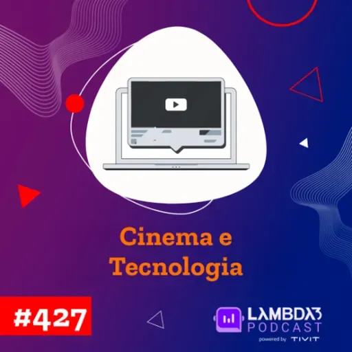 #427 - Cinema e tecnologia