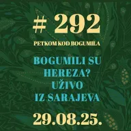 Bogumili su hereza? Uživo iz Sarajeva | Petkom kod bogumila #292 | 29.8.2025