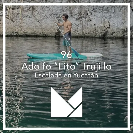 95 - Escalando en la Península con Adolfo "Fito" Trujillo
