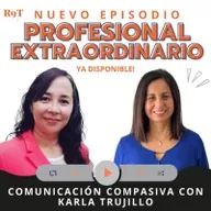 Comunicación compasiva con Karla Trujillo | S3 E41