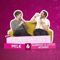 #110 - Thor Stenhaug - Milk & Norway/Little Women