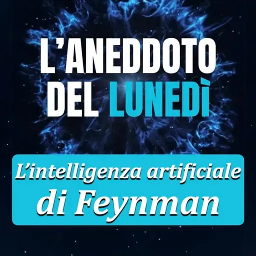 L’intelligenza artificiale di Feynman - Aneddoto del Lunedì #41