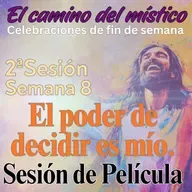 Sesión 2, Semana 8 «El camino del místico»  Sesión de Película «El poder de decidir es mío» con David