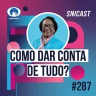 SNICAST #287 - Como dar conta de tudo?
