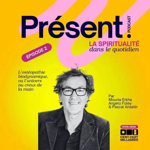 L'ostéopathie biodynamique : Quand l'écoute devient thérapie  —  Pascal Anselin & Angelo Foley - S4E20