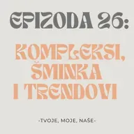 Ep.26 - Jesu li ljudi iskompleksirani, američki trendovi na balkanu i treba li šminkat djecu?