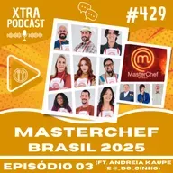 #429 - Pastel, arroz e atritos! (ft. Andreia Kaupe e @_do_cinho) | MasterChefBR 2025: EP03