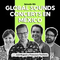 Episodio 524 - #PodcastSAE: Global Sound Concerts en México con Josh Rogosin y Francesca Ticchione
